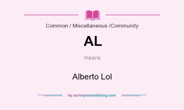 What does AL mean? It stands for Alberto Lol