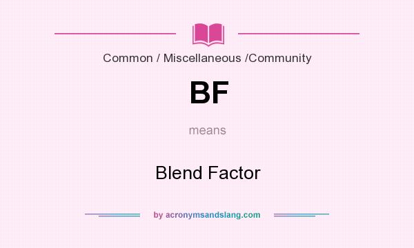 What does BF mean? It stands for Blend Factor