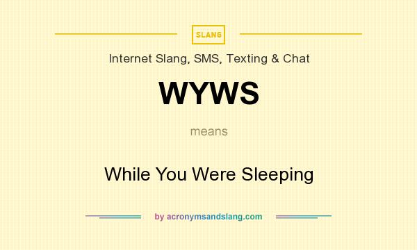 What does WYWS mean? It stands for While You Were Sleeping