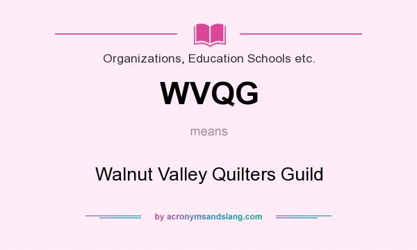 What does WVQG mean? It stands for Walnut Valley Quilters Guild