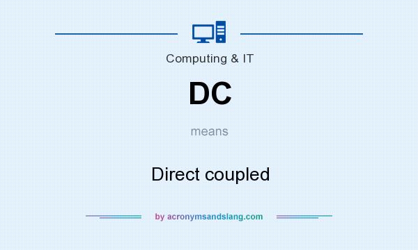 What does DC mean? It stands for Direct coupled