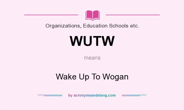 What does WUTW mean? It stands for Wake Up To Wogan