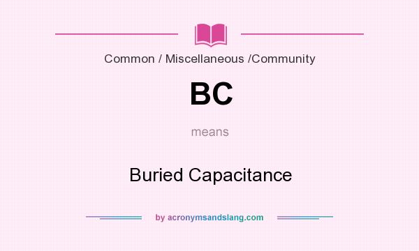 What does BC mean? It stands for Buried Capacitance