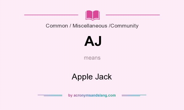 What does AJ mean? It stands for Apple Jack