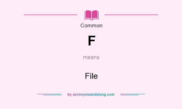 What does F mean? It stands for File