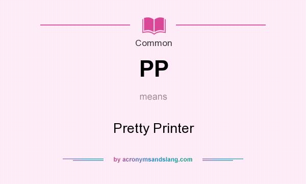 What does PP mean? It stands for Pretty Printer