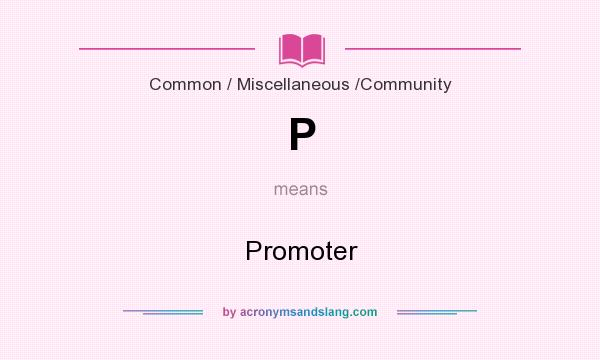 What does P mean? It stands for Promoter