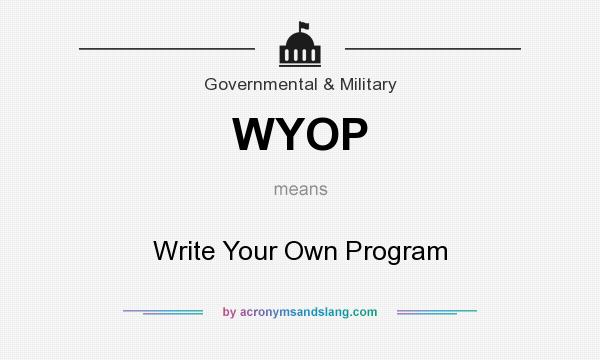 What does WYOP mean? It stands for Write Your Own Program
