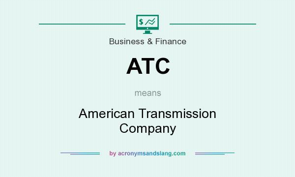 What does ATC mean? It stands for American Transmission Company