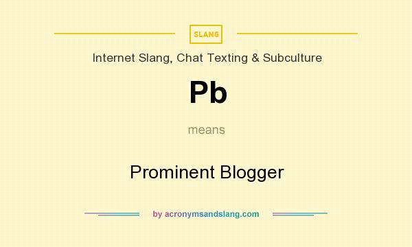 What does Pb mean? It stands for Prominent Blogger