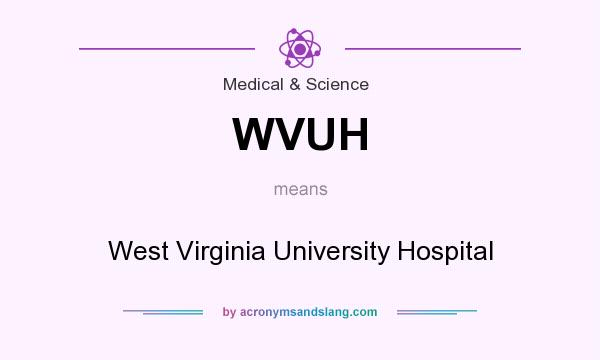 What does WVUH mean? It stands for West Virginia University Hospital