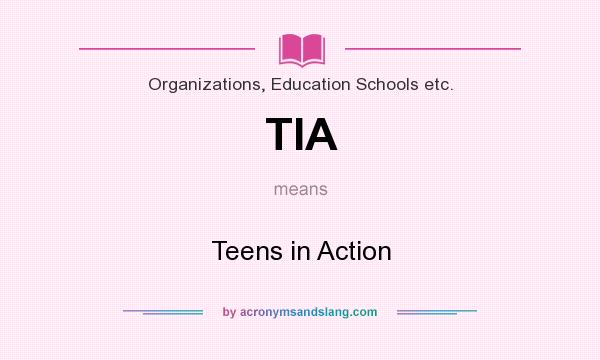 What does TIA mean? It stands for Teens in Action