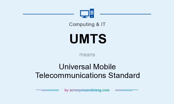 What does UMTS mean? It stands for Universal Mobile Telecommunications Standard