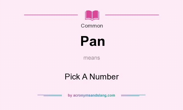 What does Pan mean? It stands for Pick A Number