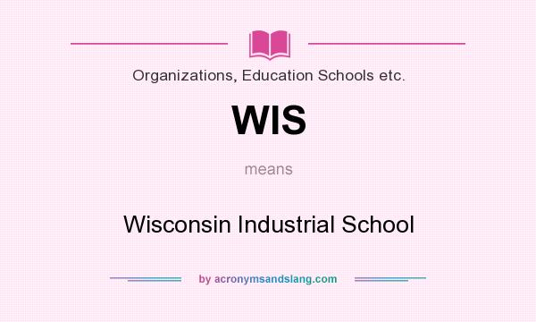 What does WIS mean? It stands for Wisconsin Industrial School
