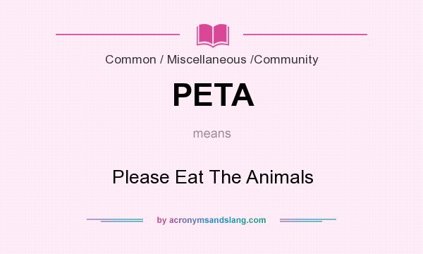What does PETA mean? It stands for Please Eat The Animals