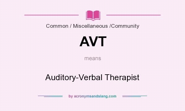 What does AVT mean? It stands for Auditory-Verbal Therapist