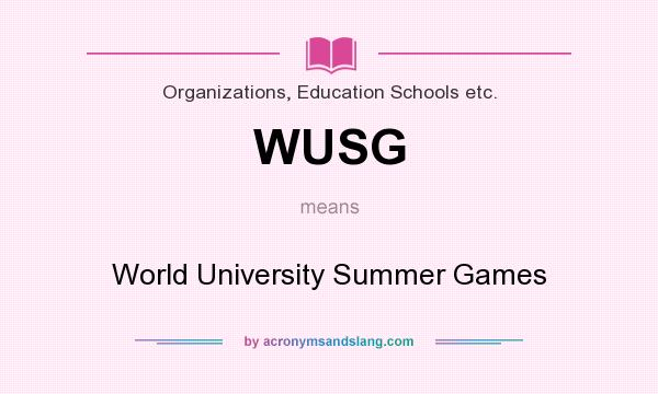 What does WUSG mean? It stands for World University Summer Games