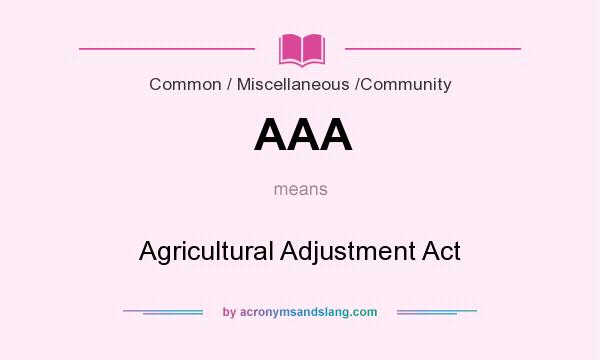 What does AAA mean? It stands for Agricultural Adjustment Act