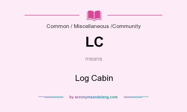 What does LC mean? It stands for Log Cabin