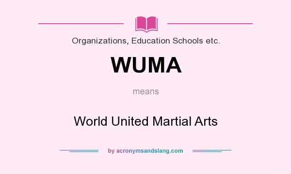 What does WUMA mean? It stands for World United Martial Arts