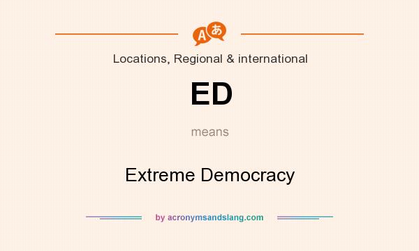 What does ED mean? It stands for Extreme Democracy
