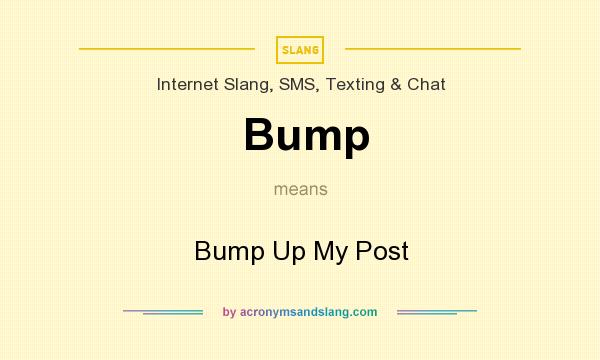 What does Bump mean? It stands for Bump Up My Post