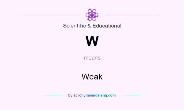 What does W mean? It stands for Weak