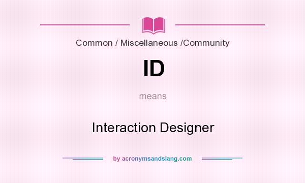 What does ID mean? It stands for Interaction Designer