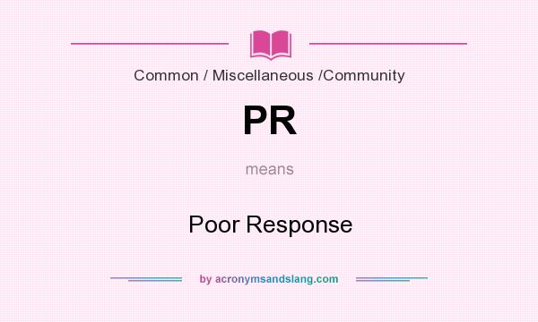 What does PR mean? It stands for Poor Response