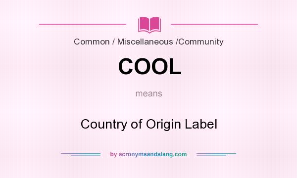 What does COOL mean? It stands for Country of Origin Label