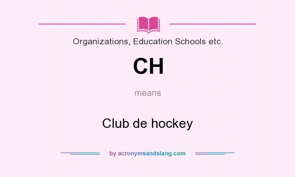 What does CH mean? It stands for Club de hockey