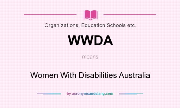 What does WWDA mean? It stands for Women With Disabilities Australia