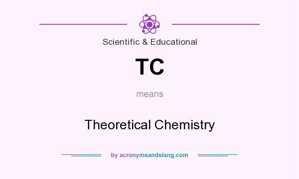 What does TC mean? It stands for Theoretical Chemistry