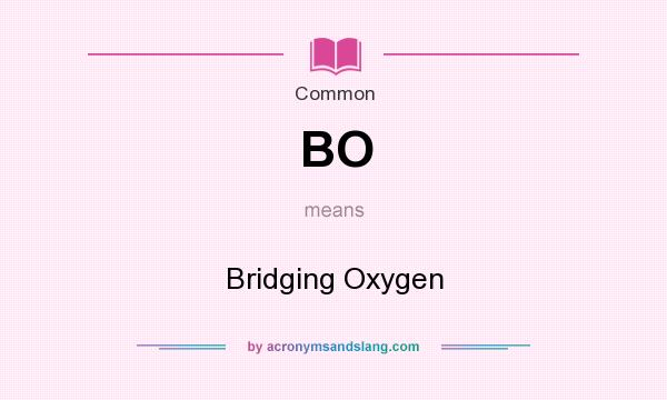 What does BO mean? It stands for Bridging Oxygen