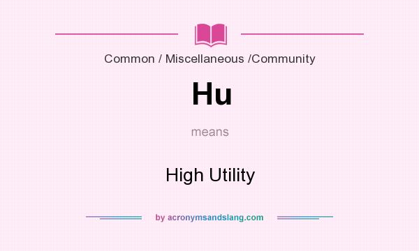 What does Hu mean? It stands for High Utility