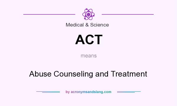 What does ACT mean? It stands for Abuse Counseling and Treatment