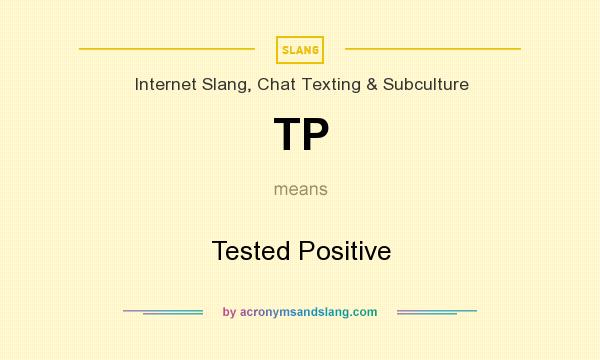 What does TP mean? It stands for Tested Positive