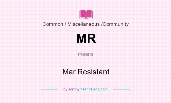 What does MR mean? It stands for Mar Resistant