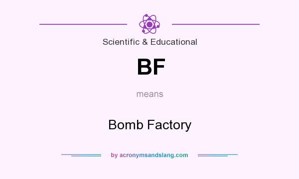 What does BF mean? It stands for Bomb Factory