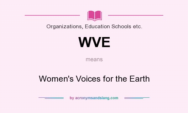 What does WVE mean? It stands for Women`s Voices for the Earth