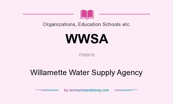 What does WWSA mean? It stands for Willamette Water Supply Agency