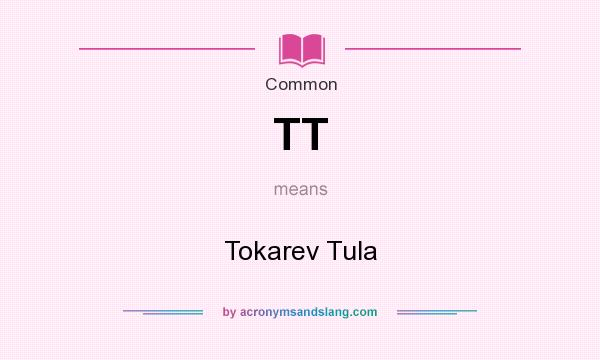 What does TT mean? It stands for Tokarev Tula