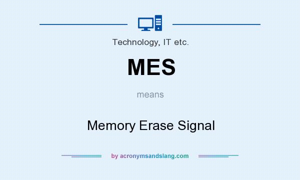 What does MES mean? It stands for Memory Erase Signal