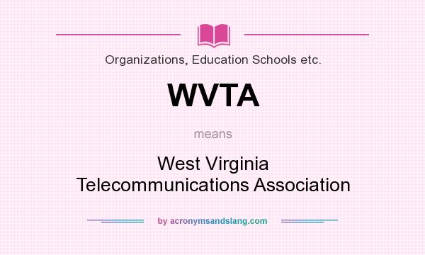 What does WVTA mean? It stands for West Virginia Telecommunications Association