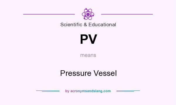 What does PV mean? It stands for Pressure Vessel