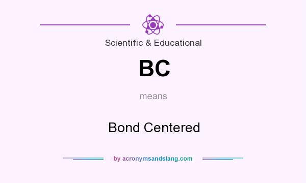 What does BC mean? It stands for Bond Centered