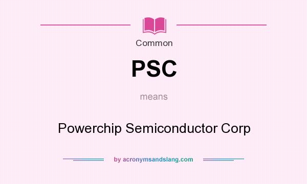 What does PSC mean? It stands for Powerchip Semiconductor Corp