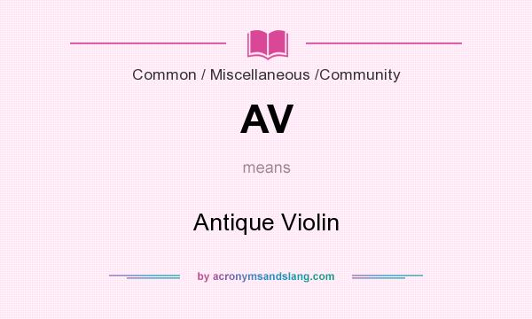 What does AV mean? It stands for Antique Violin
