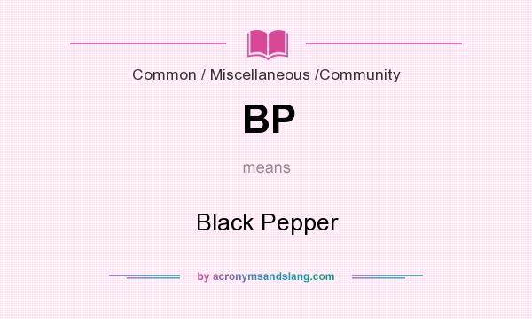 What does BP mean? It stands for Black Pepper